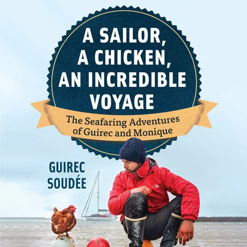 A Sailor, a Chicken, an Incredible Voyage: The Seafaring Adventures of Guirec and Monique - Hardcover