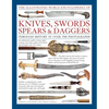 The Illustrated World Encyclopedia of Knives, Swords, Spears & Daggers: Through History in Over 1500 Photographs - Hardcover