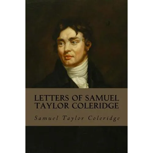Letters of Samuel Taylor Coleridge: Complete Volumes I & II - Paperback