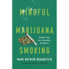 Mindful Marijuana Smoking: Health Tips for Cannabis Smokers - Hardcover
