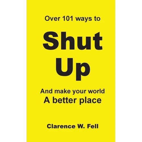 Over 101 Ways to Shut Up and Make Your World a Better Place - Paperback