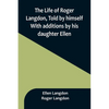 The Life of Roger Langdon, Told by himself. With additions by his daughter Ellen. - Paperback
