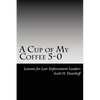 A Cup of My Coffee 5-0: Lessons for Law Enforcement Leaders - Paperback