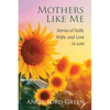 Mothers Like Me: Stories of Faith, Hope, and Love in Loss - Paperback
