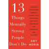 13 Things Mentally Strong People Don't Do: Take Back Your Power, Embrace Change, Face Your Fears, and Train Your Brain for Happiness and Success - Hardcover