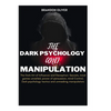 The Dark psychology and manipulation: The Dark Arts of Influence and Deception: Secrets, Mind Games Unveiled, Power of Persuasion, Mind Control, Dark - Paperback