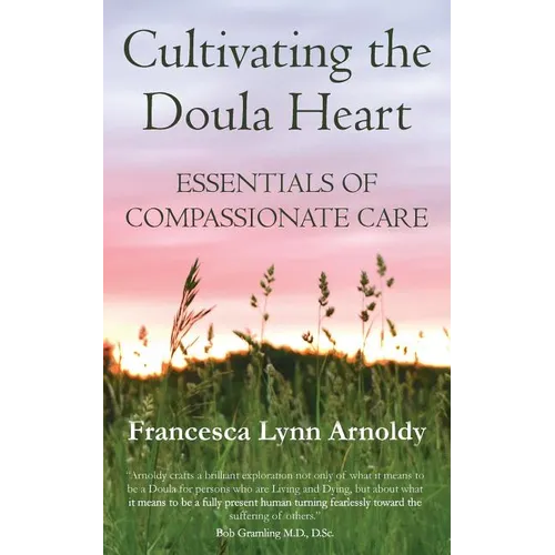 Cultivating the Doula Heart: Essentials of Compassionate Care - Paperback