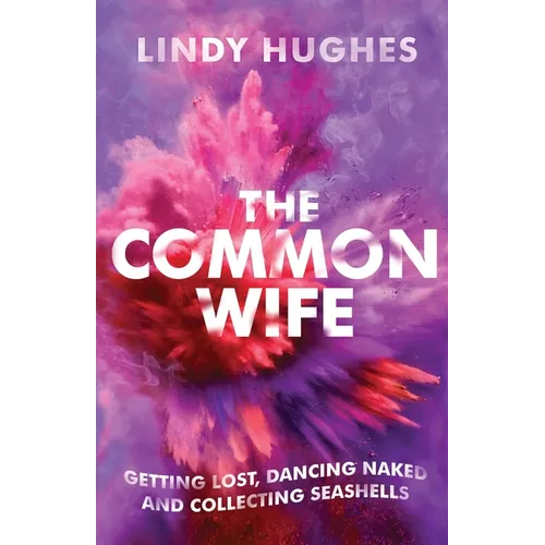 The Common Wife: Getting Lost, Dancing Naked & Collecting Seashells - Paperback