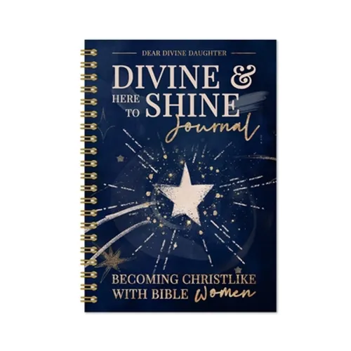 Divine & Here to Shine: Becoming Christlike with Bible Women: Becoming Christlike with Bible Women - Spiral