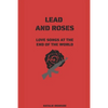 Lead and Roses: Love Songs at the End of the World - Paperback