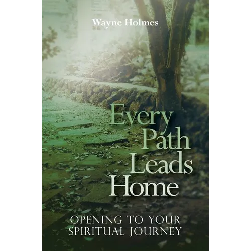 Every Path Leads Home: Opening to Your Spiritual Journey - Paperback
