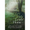Every Path Leads Home: Opening to Your Spiritual Journey - Paperback