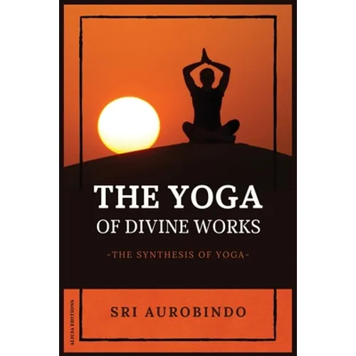The Yoga of Divine Works: The Synthesis of Yoga - Paperback