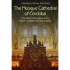 The Mosque-Cathedral of Córdoba: The History and Legacy of the Moors' Greatest Holy Site in Spain - Paperback
