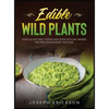 Edible Wild Plants: Over 111 Natural Foods and Over 22 Plant- Based Recipes On A Budget For 2021 - Hardcover