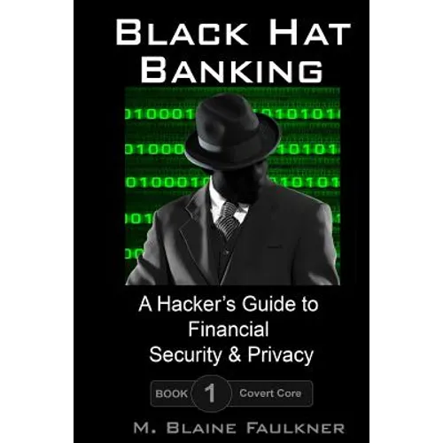 Black Hat Banking: A Hacker's Guide to Financial Security & Privacy - Paperback
