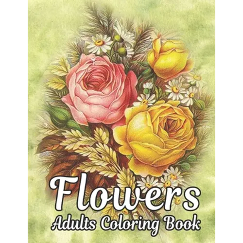 Flowers Adults Coloring Book: Flowers Book - Paperback