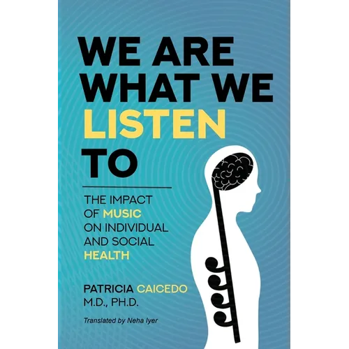 We are what we listen to: The impact of Music on Individual and Social Health - Paperback