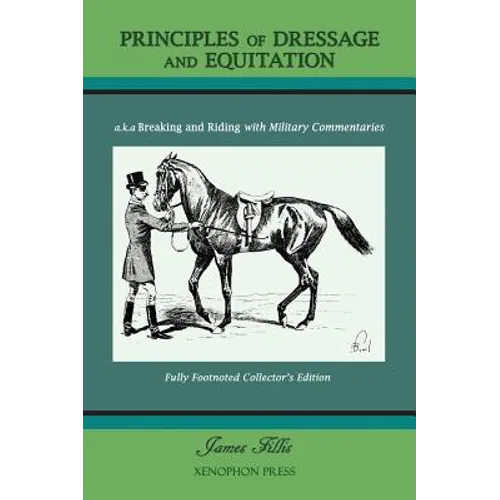 Principles of Dressage and Equitation: also known as 'Breaking and Riding with full military commentaries' - Hardcover