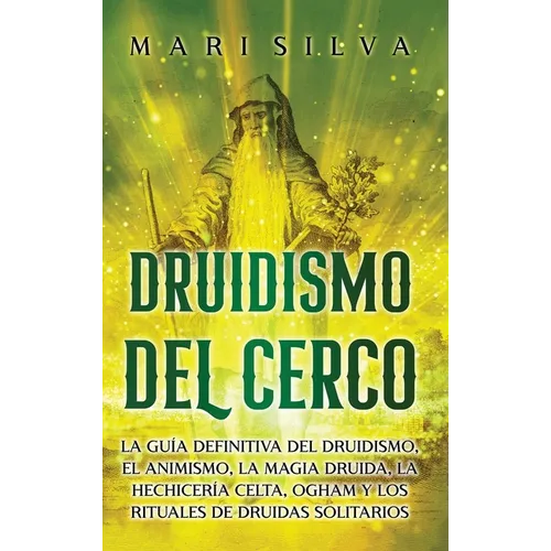 Druidismo del cerco: La guía definitiva del druidismo, el animismo, la magia druida, la hechicería celta, Ogham y los rituales de druidas solitarios - Hardcover