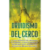 Druidismo del cerco: La guía definitiva del druidismo, el animismo, la magia druida, la hechicería celta, Ogham y los rituales de druidas solitarios - Hardcover