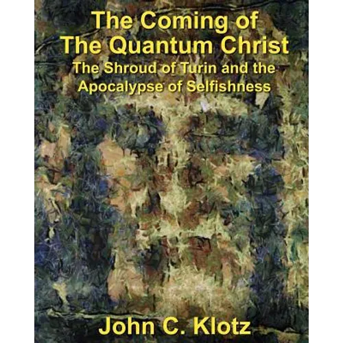 The Coming of the Quantum Christ: The Shroud of Turin and the Apocalypse of Selfishess - Paperback