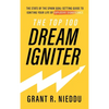 The Top 100 Dream-Igniter: The State Of The Spark Goal-Setting Guide To Igniting Your Life Of Explosive Significance - Hardcover