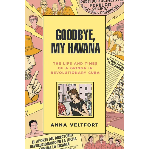 Goodbye, My Havana: The Life and Times of a Gringa in Revolutionary Cuba - Paperback