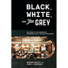 Black, White, and the Grey: The Story of an Unexpected Friendship and a Beloved Restaurant - Hardcover
