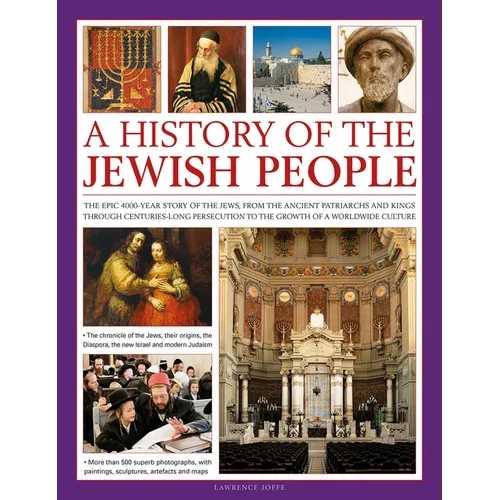 A History of the Jewish People: The Epic 4,000-Year Story of the Jews, from the Ancient Patriarchs and Kings Through Centuries-Long Persecution to the - Hardcover