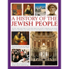 A History of the Jewish People: The Epic 4,000-Year Story of the Jews, from the Ancient Patriarchs and Kings Through Centuries-Long Persecution to the - Hardcover