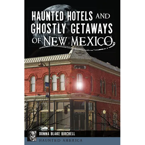 Haunted Hotels and Ghostly Getaways of New Mexico - Paperback