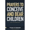 Prayers to Conceive and Bear Children: Supernatural Childbirth: Prayers for the Fulfillment of God's Promises in Conception and Delivery - Paperback