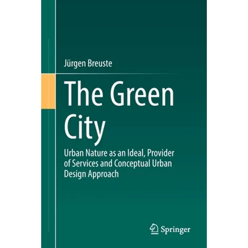 The Green City: Urban Nature as an Ideal, Provider of Services and Conceptual Urban Design Approach - Paperback
