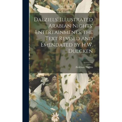 Dalziels' Illustrated Arabian Nights' Entertainments, the Text Revised and Emendated by H.W. Dulcken - Hardcover