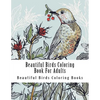 Beautiful Birds Coloring Book For Adults: Large One Sided Stress Relieving, Relaxing Beautiful Birds Coloring Book For Grownups, Women, Men & Youths. - Paperback