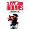 The Ultimate Cleveland Indians Trivia Book: A Collection of Amazing Trivia Quizzes and Fun Facts for Die-Hard Indians Fans! - Paperback