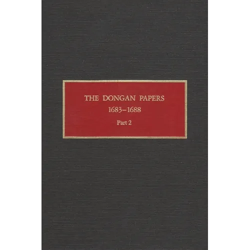 The Dongan Papers, 1683-1688, Part II: Files of the Provincial Secretary of New York During the Administration of Governor Thomas Dongan - Hardcover