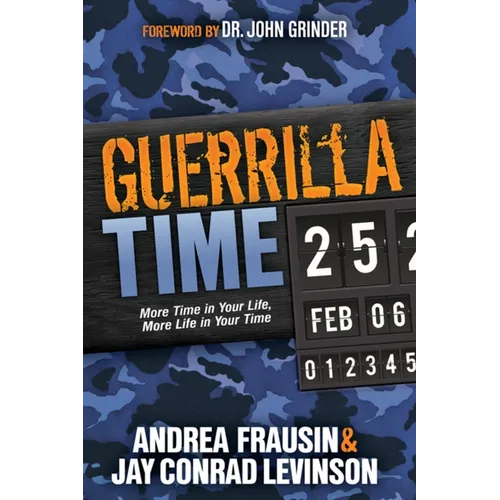 Guerrilla Time: More Time in Your Life, More Life in Your Time - Paperback