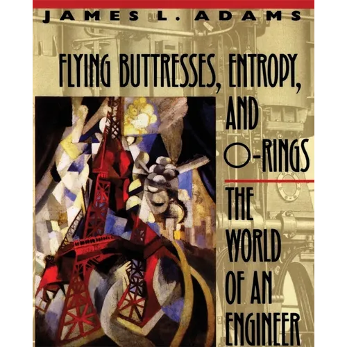 Flying Buttresses, Entropy, and O-Rings: The World of an Engineer - Paperback