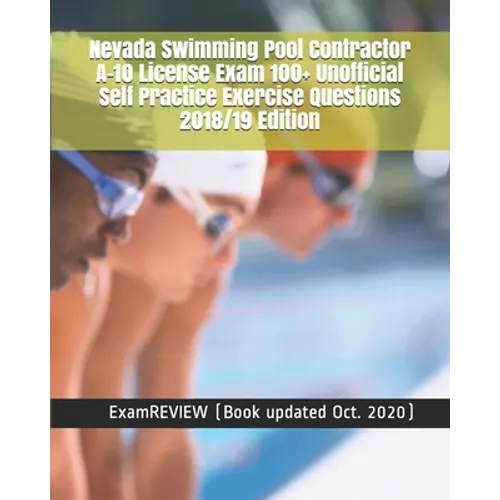 Nevada Swimming Pool Contractor A-10 License Exam 100+ Unofficial Self Practice Exercise Questions 2018/19 Edition - Paperback