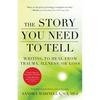 The Story You Need to Tell: Writing to Heal from Trauma, Illness, or Loss - Paperback