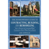 The Homeowner's Guide to Contracting, Building, and Remodeling: Save a Fortune by Learning What Contractors Don't Want You to Know - Paperback