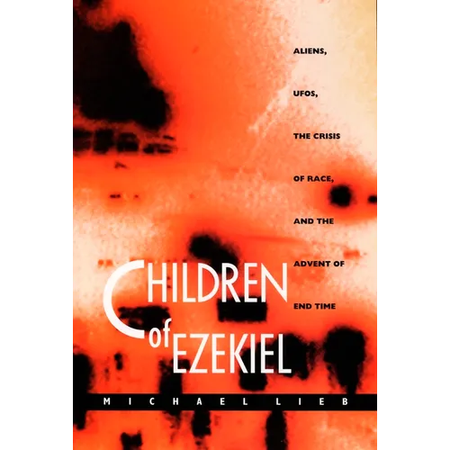 Children of Ezekiel: Aliens, Ufos, the Crisis of Race, and the Advent of End Time - Paperback