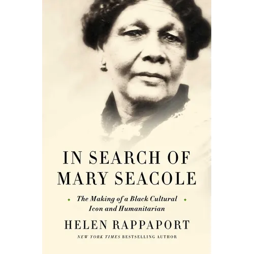 In Search of Mary Seacole: The Making of a Black Cultural Icon and Humanitarian - Hardcover
