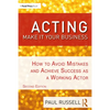 Acting: Make It Your Business: How to Avoid Mistakes and Achieve Success as a Working Actor - Paperback