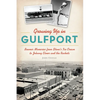 Growing Up in Gulfport: Boomer Memories from Stone's Ice Cream to Johnny Elmer and the Rockets - Paperback