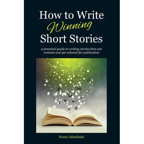 How to Write Winning Short Stories: A practical guide to writing stories that win contests and get selected for publication - Paperback