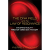 The DNA Field and the Law of Resonance: Creating Reality Through Conscious Thought - Paperback