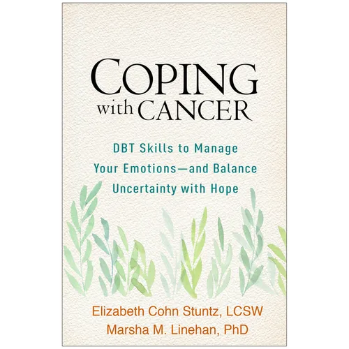 Coping with Cancer: DBT Skills to Manage Your Emotions--And Balance Uncertainty with Hope - Paperback
